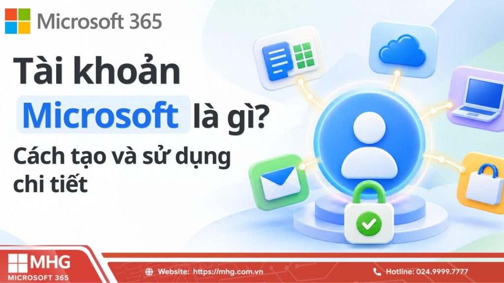 Tài khoản Microsoft là gì? Cách tạo và sử dụng chi tiết