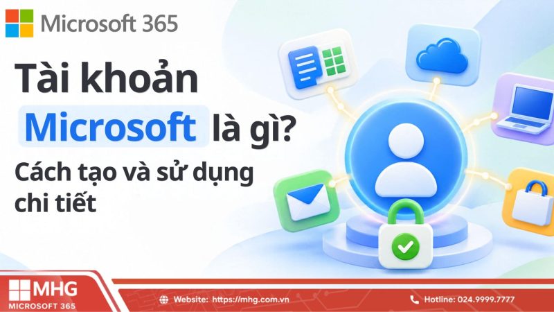 Tài khoản Microsoft là gì? Cách tạo và sử dụng chi tiết