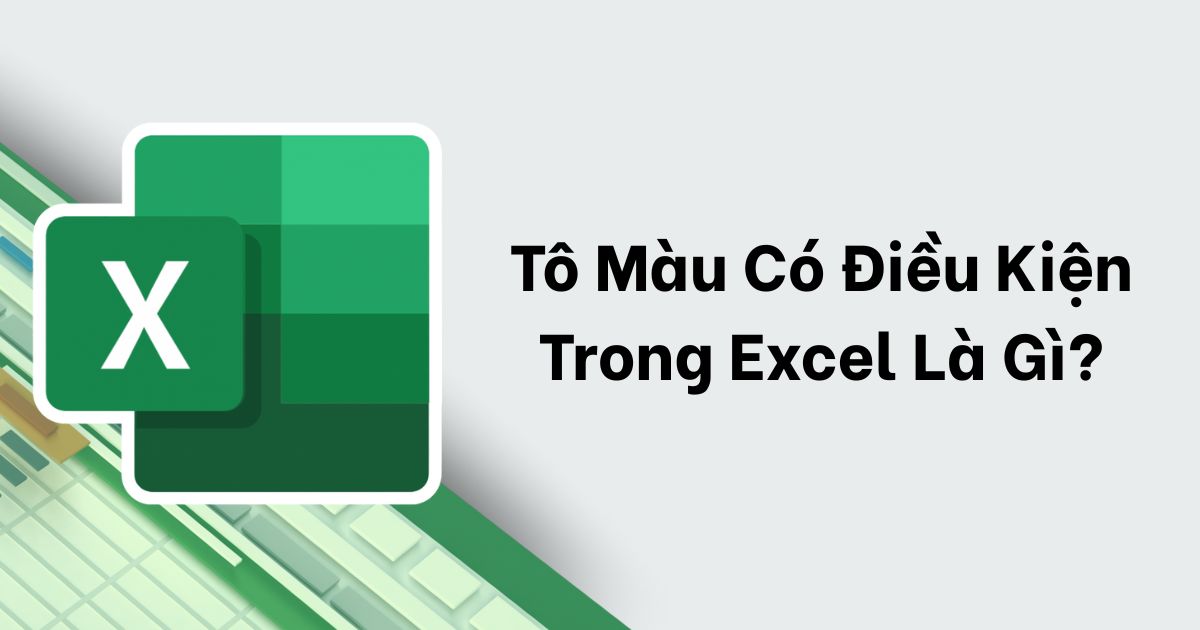 Tô màu có điều kiện trong Excel Tô màu có điều kiện trong Excel là gì?