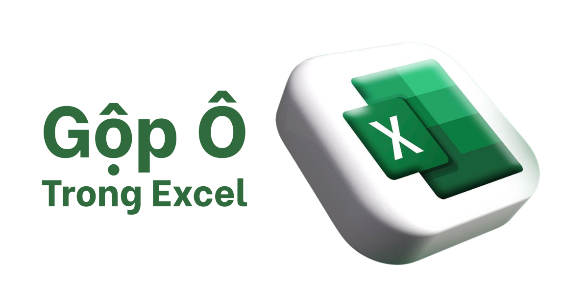 Cách gộp ô trong Excel không mất dữ liệu