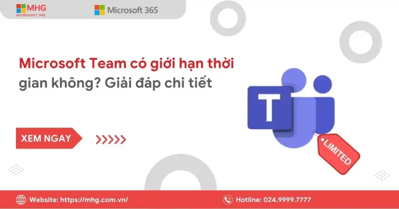 Microsoft Team có giới hạn thời gian không